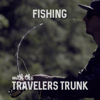 Fishing with The Travelers Trunk